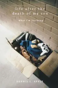 Laatste Versie Life After the Death of My Son What I‘m Learning - Dennis L Apple - Libro in lingua inglese - Lillenas Publishing -