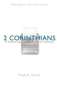 Bestseller Nbbc, 2 Corinthians A Commentary in the Wesleyan Tradition - Frank G Carver - Libro in lingua inglese - Lillenas Publishing - New Beacon Bible Commentary