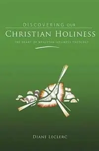 Lage Prijs Discovering Christian Holiness The Heart of Wesleyan-Holiness Theology - Diane Leclerc - Libro in lingua inglese - Lillenas Publishing -