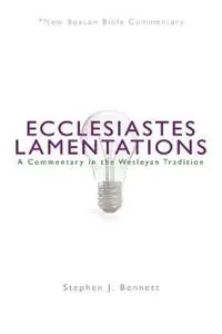 Ecclesiastes/Lamentations A Commentary in the Wesleyan Tradition - Stephen J Bennett - Libro in lingua inglese - Beacon Hill Press of Kansas City - New Beacon Bible Commentary Voordeelprijs