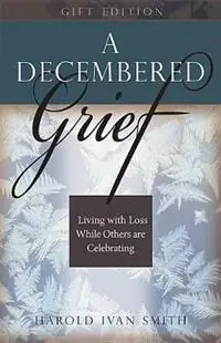 A Decembered Grief Living with Loss While Others Are Celebrating - Harold Ivan Smith - Libro in lingua inglese - Beacon Hill Press of Kansas City - Hete Deal