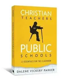 Christian Teachers in Public Schools 13 Essentials for the Classroom - Dalene Vickery Parker - Libro in lingua inglese - Beacon Hill Press of Kansas City - Premium
