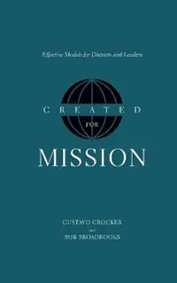 Created for Mission Effective Models for Districts and Leaders - Gustavo Crocker - Bob Broadbooks - Libro in lingua inglese - Beacon Hill Press of Kansas City - Populair