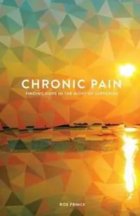 Chronic Pain Finding Hope in the Midst of Suffering - Rob Prince - Libro in lingua inglese - Beacon Hill Press of Kansas City - Goedkoop