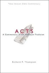 Nbbc, Acts A Commentary in the Wesleyan Tradition - Richard P Thompson - Libro in lingua inglese - Beacon Hill Press of Kansas City - New Beacon Bible Commentary Tijdelijk Beschikbaar