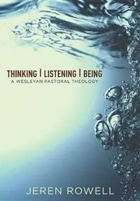 Hoge Kwaliteit Thinking, Listening, Being A Wesleyan Pastoral Theology - Jeren Rowell - Libro in lingua inglese - Beacon Hill Press of Kansas City -