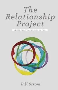 Nieuw The Relationship Project Moving from You and Me to We - Bill Strom - Libro in lingua inglese - Beacon Hill Press of Kansas City -