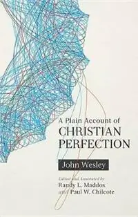 Hete Deal A Plain Account of Christian Perfection, Annotated - John Wesley - Libro in lingua inglese - Beacon Hill Press of Kansas City -