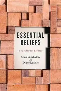 Weekendaanbieding Essential Beliefs A Wesleyan Primer - Mark a Maddix - Libro in lingua inglese - Beacon Hill Press of Kansas City -