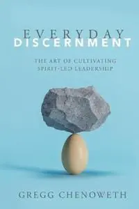 Everyday Discernment - Gregg A Chenoweth - Libro in lingua inglese - Foundry Publishing - Favoriet