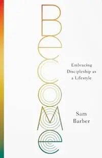 Become Embracing Discipleship as a Lifestyle - Sam Barber - Libro in lingua inglese - Foundry Publishing - Weekendaanbieding