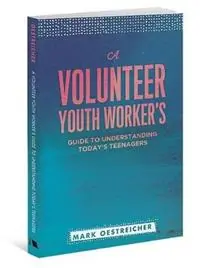 Premium A Volunteer Youth Worker‘s Guide to Understanding Today‘s Teenagers - Mark Oestreicher - Libro in lingua inglese - Barefoot Ministries of Kansas City -