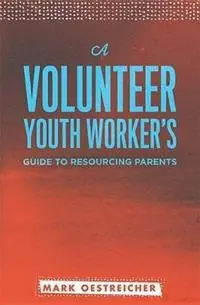 Nieuw A Volunteer Youth Worker‘s Guide to Resourcing Parents - Mark Oestreicher - Libro in lingua inglese - Barefoot Ministries of Kansas City -
