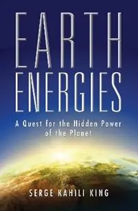 Earth Energies A Quest for the Hidden Power of the Planet - Serge Kahili King - Libro in lingua inglese - Quest Books,U.S. - Beperkte Voorraad