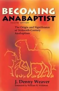 Becoming Anabaptist The Origin and Significance of 16th-Century Anabaptism - Denny J. Weaver - Libro in lingua inglese - Herald Press (VA) - Fabrieksprijs