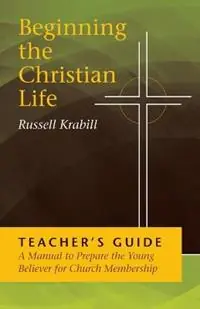 Beginning the Christian Life Teacher Edition - Russell Krabill - Libro in lingua inglese - Herald Press (VA) - Tijdelijk Beschikbaar