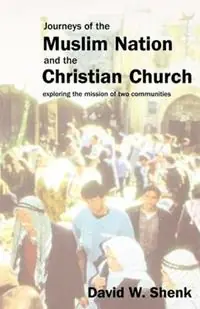 Direct Beschikbaar Journeys of the Muslim Nation and the Christian Church Exploring the Mission of the Two Communities - David W. Shenk - Libro in lingua inglese - Herald Press (VA) -