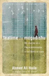 Teatime in Mogadishu My Journey as a Peace Ambassador in the World of Islam - David W Shenk - Ahmed Ali Haile - Libro in lingua inglese - Herald Press (VA) - Merkproduct