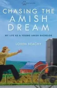 Alleen Vandaag Chasing the Amish Dream My Life as a Young Amish Bachelor - Loren Beachy - Libro in lingua inglese - Herald Press (VA) -