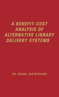A Benefit-Cost Analysis of Alternative Library Delivery Systems - B H. Booms - Teh Wei Hu - Libro in lingua inglese - Bloomsbury Publishing Plc - Alleen Vandaag