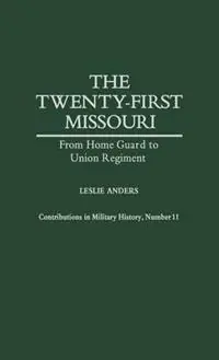 The Twenty-first Missouri From Home Guard to Union Regiment - Leslie Anders - Libro in lingua inglese - Bloomsbury Publishing Plc - Contributions in Military Studies Exclusieve Aanbieding