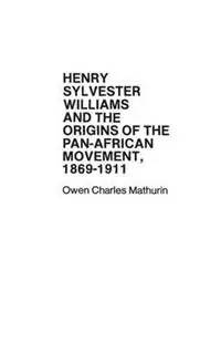 Gecertificeerd Henry Sylvester Williams and the Origins of the Pan-African Movement, 1869-1911 - Hollis Lynch - Owen Mathurin - Libro in lingua inglese - Bloomsbury Publishing Plc - Contributions in Afro-American and African Studies Contemporary Black Poets