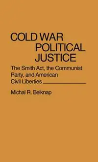 Hoge Kwaliteit Cold War Political Justice The Smith Act, the Communist Party, and American Civil Liberties - Michal R. Belknap - Libro in lingua inglese - Bloomsbury Publishing Plc - Contributions in American History
