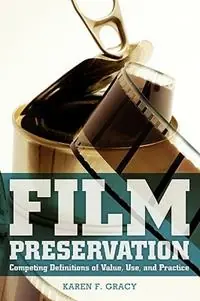 Hete Deal Film Preservation Competing Definitions of Value, Use, and Practice - Karen F Gracy - Libro in lingua inglese - Society of American Archivists -