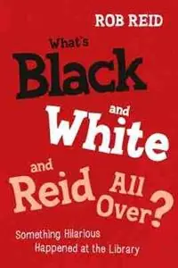 Laatste Versie What‘s Black and White and Reid All Over? Something Hilarious Happened at the Library - Rob Reid - Libro in lingua inglese - American Library Association -