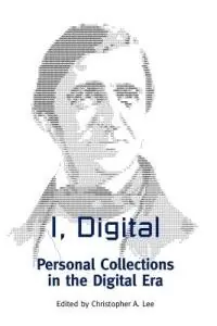 I, Digital Personal Collections in the Digital Era - Christopher A Lee - Libro in lingua inglese - Society of American Archivists - Direct Verzonden