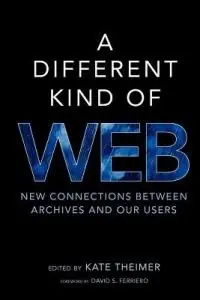 A Different Kind of Web New Connections Between Archives and Our Users - Kate Theimer - Libro in lingua inglese - Society of American Archivists - Direct Beschikbaar