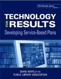 Technology for Results Developing Service-based Plans (PLA Results Series) - American Library Association - Libro in lingua inglese - American Library Association - Lage Kosten