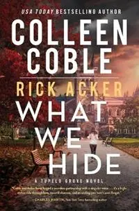 Bestseller What We Hide - Colleen Coble - Rick Acker - Libro in lingua inglese - Thomas Nelson Publishers - A Tupelo Grove Novel