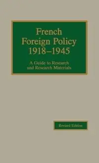 Dagaanbieding French Foreign Policy, 1918-1945 A Guide to Research and Research Materials - Robert Young - Libro in lingua inglese - Scholarly Resources Inc.,U.S. - Guides to European Diplomatic History Research and Research Materials