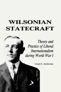 Speciale Aanbieding Wilsonian Statecraft Theory and Practice of Liberal Internationalism During World War I (America in the Modern World) - Lloyd E. Ambrosius - Libro in lingua inglese - Rowman & Littlefield - America in the Modern World