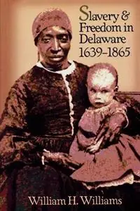 Slavery and Freedom in Delaware, 1639-1865 - William H. Williams - Libro in lingua inglese - Rowman & Littlefield - Laatste Versie