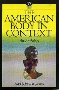 The American Body in Context An Anthology - Jessica R. Johnston - Libro in lingua inglese - Rowman & Littlefield - American Visions Readings in American Culture Dagaanbieding