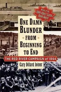 One Damn Blunder from Beginning to End The Red River Campaign of 1864 - Gary Dillard Joiner - Libro in lingua inglese - Rowman & Littlefield - Bestel Nu