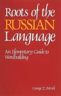 Roots of the Russian Language - George Patrick - Libro in lingua inglese - NTC Publishing Group,U.S. - Korting