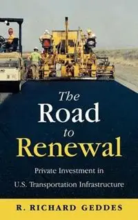 Voordeelprijs The Road to Renewal Private Investment in the U.S. Transportation Infrastructure - Richard R. Geddes - Libro in lingua inglese - AEI Press -