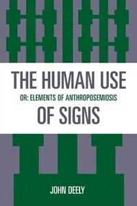 The Human Use of Signs Or Elements of Anthroposemiosis - John Deely - Libro in lingua inglese - Rowman & Littlefield - Sources in Semiotics Series Exclusieve Aanbieding
