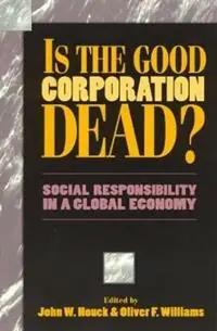 Nu Kopen Is the Good Corporation Dead? Social Responsibility in a Global Economy - John W. Houck - Oliver F. Williams - Libro in lingua inglese - Rowman & Littlefield -
