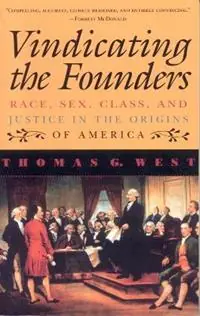 Vindicating the Founders Race, Sex, Class, and Justice in the Origins of America - Thomas G. West - Libro in lingua inglese - Rowman & Littlefield - Beperkte Voorraad