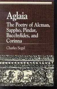 Finale Uitverkoop Aglaia The Poetry of Alcman, Sappho, Pindar, Bacchylides, and Corinna - Charles Segal - Libro in lingua inglese - Rowman & Littlefield - Greek Studies Interdisciplinary Approaches