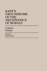 Kant‘s Groundwork of the Metaphysics of Morals Critical Essays - Paul Guyer - Libro in lingua inglese - Rowman & Littlefield - Critical Essays on the Classics Series Favoriet