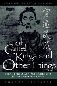 Of Camel Kings and Other Things Rural Rebels Against Modernity in Late Imperial China - Roxann Prazniak - Libro in lingua inglese - Rowman & Littlefield - State & Society in East Asia Koop Vandaag