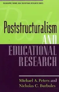 Rechtstreeks Van De Fabrikant Poststructuralism and Educational Research - Michael A. Peters - Nicholas C. Burbules - Libro in lingua inglese - Rowman & Littlefield - Philosophy, Theory, and Educational Research Series