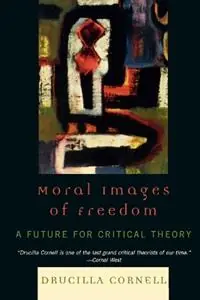 Beste Prijs Moral Images of Freedom A Future for Critical Theory - Drucilla Cornell - Libro in lingua inglese - Rowman & Littlefield - New Critical Theory