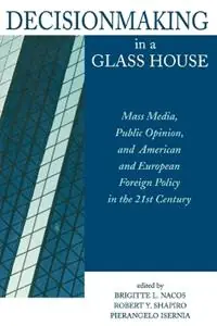 Decisionmaking in a Glass House Mass Media, Public Opinion, and American and European Foreign Policy in the 21st Century - Brigitte Nacos - Robert Y. Shapiro - Libro in lingua inglese - Rowman & Littlefield - Seizoensaanbieding