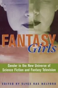 Fantasy Girls Gender in the New Universe of Science Fiction and Fantasy Television - Elyce Rae Helford - Libro in lingua inglese - Rowman & Littlefield - Speciale Aanbieding